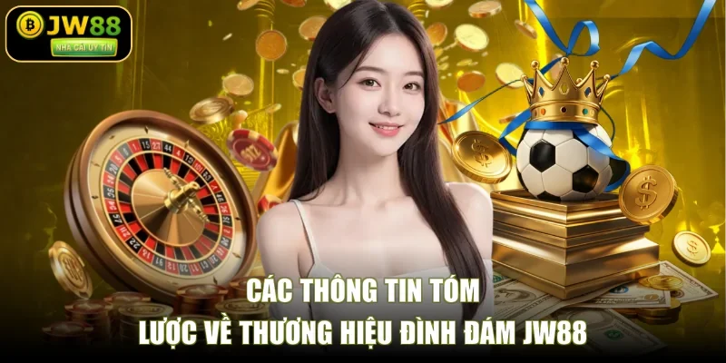Các thông tin tóm lược về thương hiệu đình đám JW88